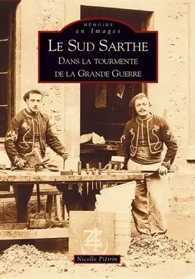 Couverture du produit · Sud-Sarthe dans la tourmente de la Grande Guerre (Le)