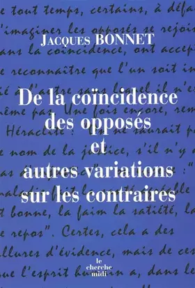 Couverture du produit · De la coïncidence des opposés et autres variations sur les contraires