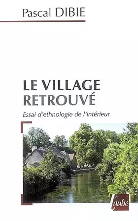 Couverture du produit · Le village retrouvé: Essai d'ethnologie de l'intérieur