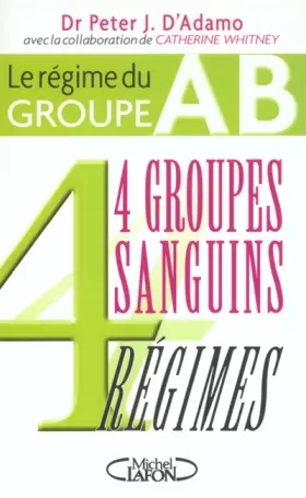 Couverture du produit · 4 groupes sanguins 4 régimes : Le régime du groupe AB
