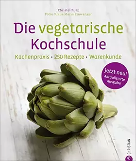 Couverture du produit · Die vegetarische Kochschule - 250 vegetarische Rezepte für Gemüsefans. Vegetarisches Kochbuch mit Tipps zu Garmethoden und Tech