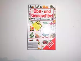 Couverture du produit · Obst- und Gemüsefibel. 100 Obst- und Gemüsesorten von A bis Z.