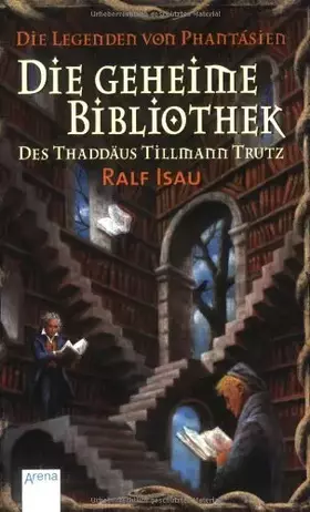 Couverture du produit · Die Legenden von Phantásien: Die geheime Bibliothek des Thaddäus Tillmann Trutz