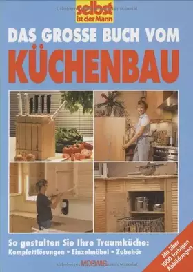 Couverture du produit · Das grosse Buch vom Küchenbau: So gestalten Sie ihre Traumküche: Komplettlösung, Einzelmöbel, Zubehör