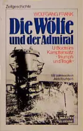 Couverture du produit · Die Wölfe und der Admiral: U-Boote im Kampfeinsatz - Triumph und Tragik (Zeitgeschichte. Bastei Lübbe Taschenbücher)