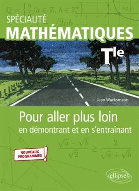 Couverture du produit · Spécialité Mathématiques Tle: Pour aller plus loin en démontrant et en s'entraînant