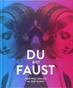 Couverture du produit · Du bist Faust: Goethes Drama in der Kunst