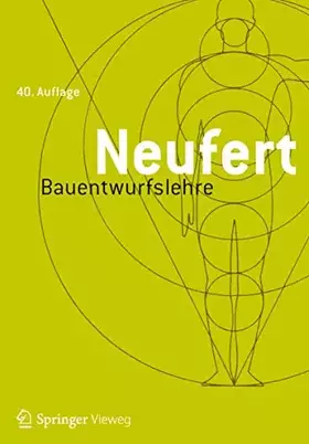 Couverture du produit · Bauentwurfslehre: Grundlagen, Normen, Vorschriften über Anlage, Bau, Gestaltung, Raumbedarf, Raumbeziehungen, Maße für Gebäude,