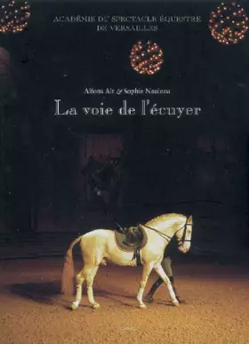 Couverture du produit · La Voie de l'écuyer_1ERE ED: Académie du spectacle équestre de Versailles