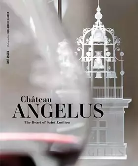 Couverture du produit · Château Angélus: The Heart of Saint Émilion