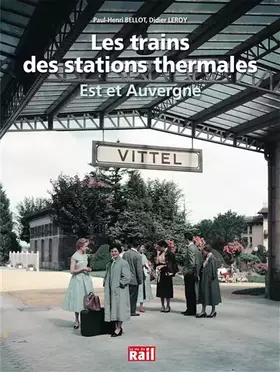 Couverture du produit · TRAINS DES STATIONS THERMALES - EST ET AUVERGNE -