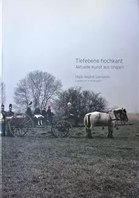 Couverture du produit · Tiefebene hochkant: Aktuelle Kunst aus Ungarn. High-Angled Lowlands: Current Art from Hungary.