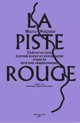 Couverture du produit · La piste rouge: Colonisation, travail forcé et sorcellerie dans le Sud-Est camerounais