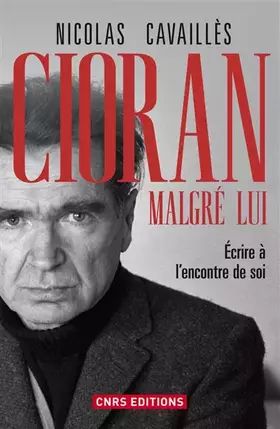 Couverture du produit · Cioran malgré lui. Ecrire à l'encontre de soi