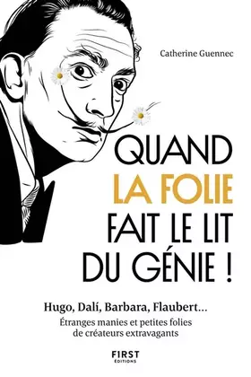 Couverture du produit · Quand la folie fait le lit du génie! Hugo, Dali, Barbara, Flaubert... Etranges manies et petites folies de créateurs extravagan