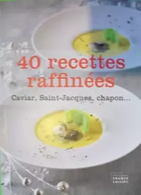 Couverture du produit · 40 RECETTES RAFFINEES : Caviar, Saint-Jacques, Chapon ...
