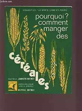Couverture du produit · Pourquoi, comment manger des céréales