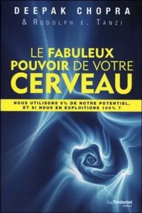 Couverture du produit · Le fabuleux pouvoir de votre cerveau : Nous utilisons 5 % de notre potentiel, et si nous en exploitions 100 % ?