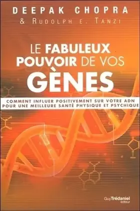 Couverture du produit · Le fabuleux pouvoir de vos gènes : Comment influer positivement sur votre ADN pour une meilleure santé physique et psychique