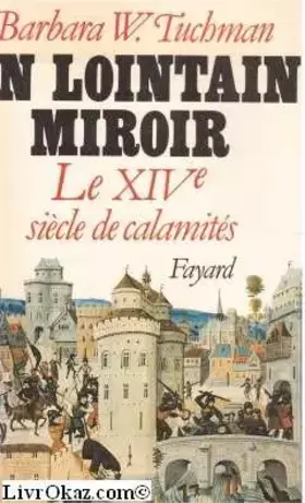 Couverture du produit · Un lointain miroir, le XIVe siècle des calamités
