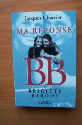 Couverture du produit · Ma réponse à Brigitte Bardot