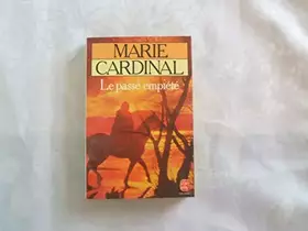 Couverture du produit · MARIE CARDINAL//LE PASSE EMPIETE//ROMAN//GRASSET//N°5951//1984