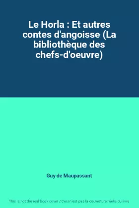 Couverture du produit · Le Horla : Et autres contes d'angoisse (La bibliothèque des chefs-d'oeuvre)