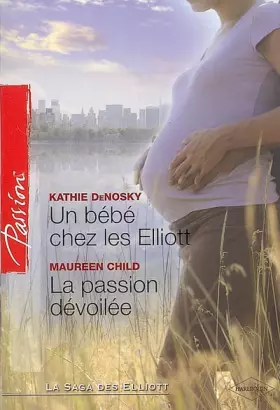 Couverture du produit · UN BEBE CHEZ LES ELLIOT - LA PASSION DEVOILEE