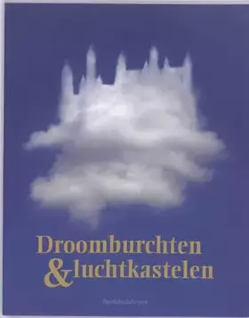 Couverture du produit · Droomburchten & luchtkastelen: van Gaasbeek tot Neuschwanstein, een Europees fenomeen