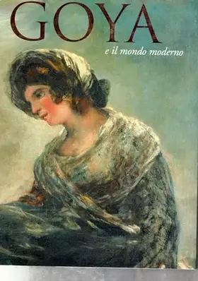 Couverture du produit · Goya e il mondo moderno. Ediz. italiana e spagnola