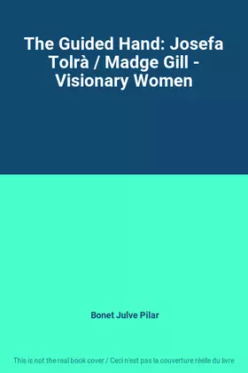 Couverture du produit · The Guided Hand: Josefa Tolrà / Madge Gill - Visionary Women