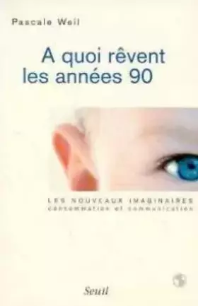 Couverture du produit · A quoi rêvent les années 90 : Les nouveaux imaginaires, consommation et communication