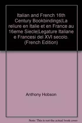 Couverture du produit · Italian and French 16th-Century Bookbindings / La Reliure En Italie Et En France Au 16ème Siècle / Legature Italiane E Francesi