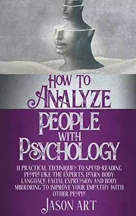 Couverture du produit · How to Analyze People with Psychology: 11 Practical Techniques to Speed-Reading People Like the Experts. Learn Body Language, F