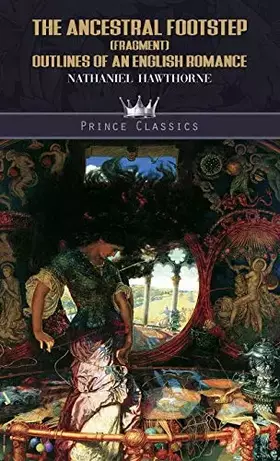 Couverture du produit · The Ancestral Footstep (fragment): Outlines of an English Romance (Prince Classics)