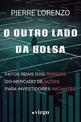 Couverture du produit · O Outro Lado da Bolsa: Fatos Reais dos Perigos do Mercado de Ações para Investidores Iniciantes (Edição Econômica) (Portuguese 