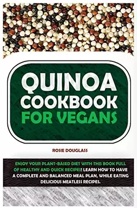 Couverture du produit · Quinoa Cookbook For Vegans: Enjoy Your Plant-Based Diet with This Book Full of Healthy and Quick Recipes! Learn How to Have a C