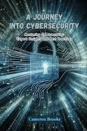Couverture du produit · A Journey into Cybersecurity: Mastering cybersecurity: expert insights and best practices