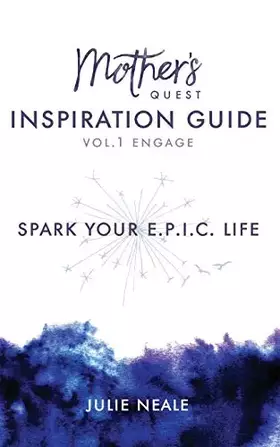 Couverture du produit · Mother's Quest Inspiration Guide: Spark Your E.P.I.C. Life (Vol. 1 - Engage)