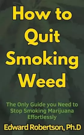 Couverture du produit · How to Quit Smoking Weed The Only Guide you Need to Stop Smoking Marijuana Effortlessly