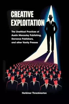 Couverture du produit · Creative Exploitation: The Unethical Practices of Austin Macauley Publishing Dorrance Publishers and other Vanity Presses