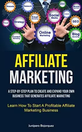 Couverture du produit · Affiliate Marketing: A Step-By-Step Plan To Create And Expand Your Own Business That Generates Affiliate Marketing (Learn How T
