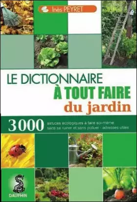 Couverture du produit · Dictionnaire à tout faire du jardin: 3000 trucs et astuces écologiques à faire soi-même