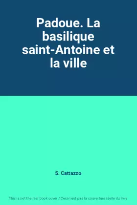 Couverture du produit · Padoue. La basilique saint-Antoine et la ville