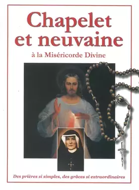 Couverture du produit · Chapelet et neuvaine à la Miséricorde Divine. Des prières si simples, des grâces si extraordinaires