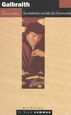 Couverture du produit · Galbraith : La Maîtrise sociale de l'économie