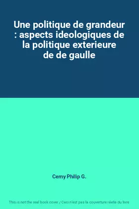 Couverture du produit · Une politique de grandeur : aspects ideologiques de la politique exterieure de de gaulle