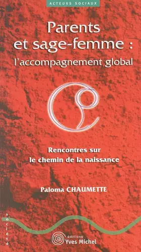 Couverture du produit · Parents et sage-femme : l'accompagnement global : Rencontres sur le chemin de la naissance