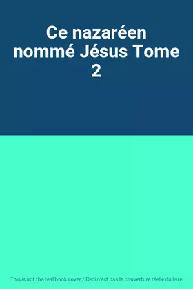 Couverture du produit · Ce nazaréen nommé Jésus Tome 2