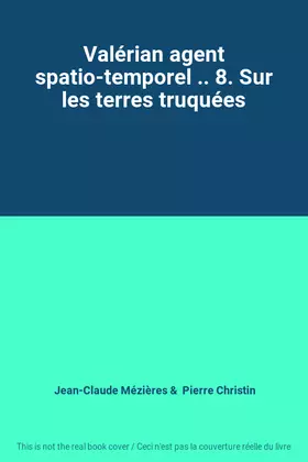 Couverture du produit · Valérian agent spatio-temporel .. 8. Sur les terres truquées